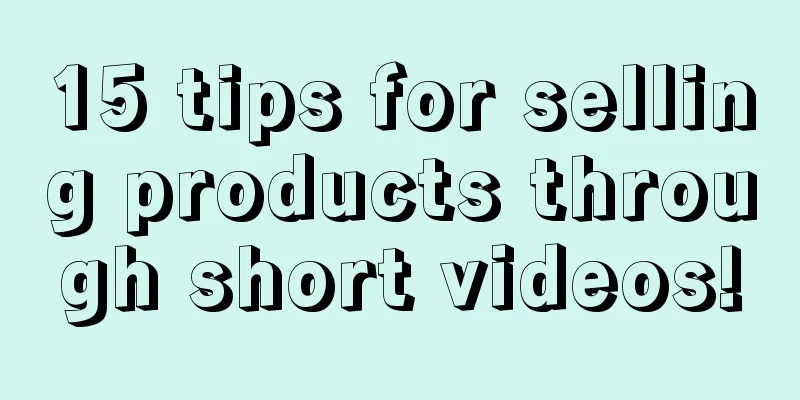 15 tips for selling products through short videos!