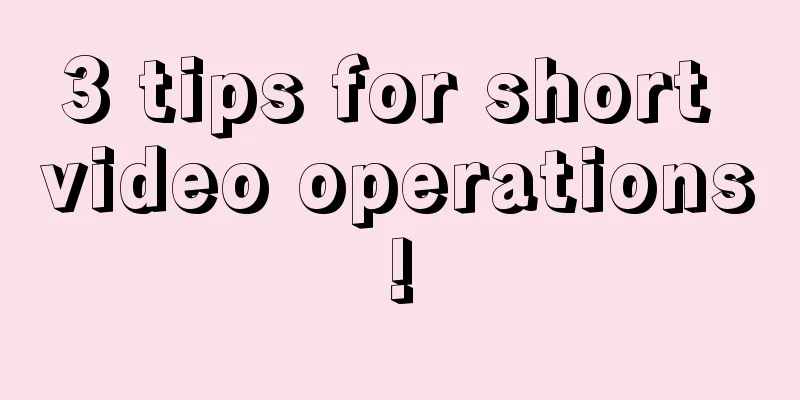 3 tips for short video operations!