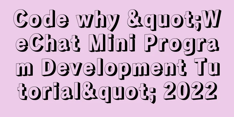 Code why "WeChat Mini Program Development Tutorial" 2022