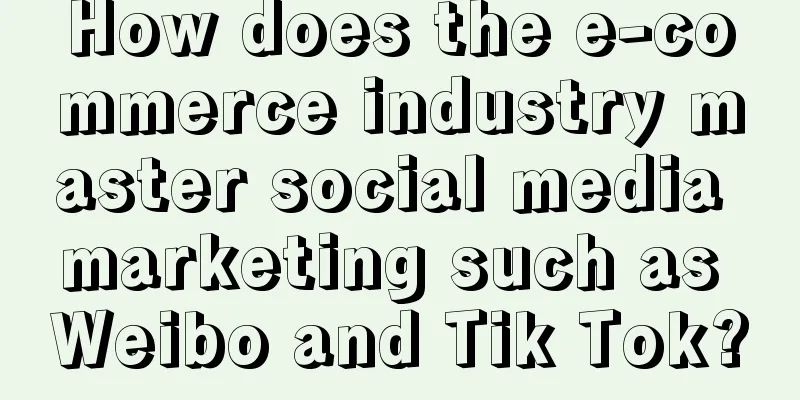 How does the e-commerce industry master social media marketing such as Weibo and Tik Tok?