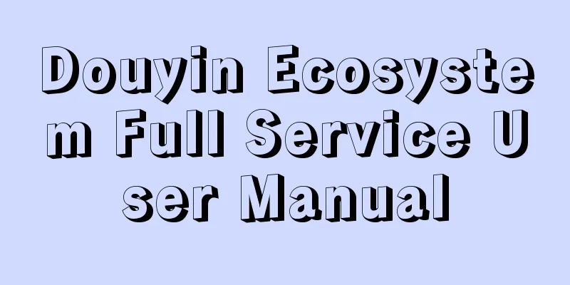 Douyin Ecosystem Full Service User Manual