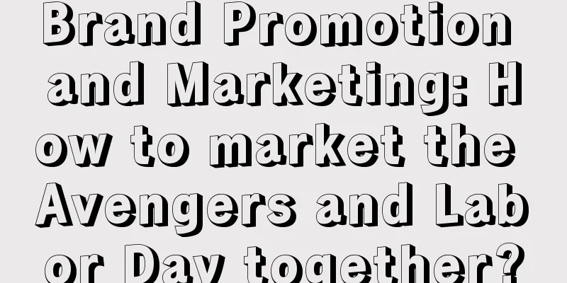 Brand Promotion and Marketing: How to market the Avengers and Labor Day together?