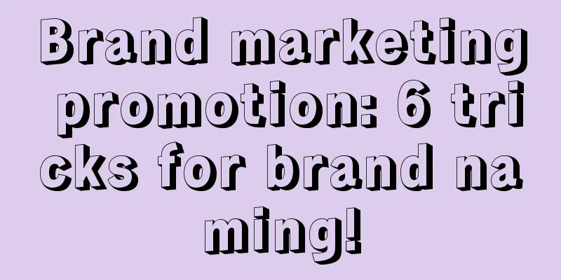 Brand marketing promotion: 6 tricks for brand naming!