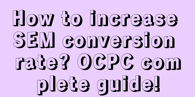 How to increase SEM conversion rate? OCPC complete guide!