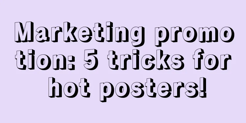 Marketing promotion: 5 tricks for hot posters!