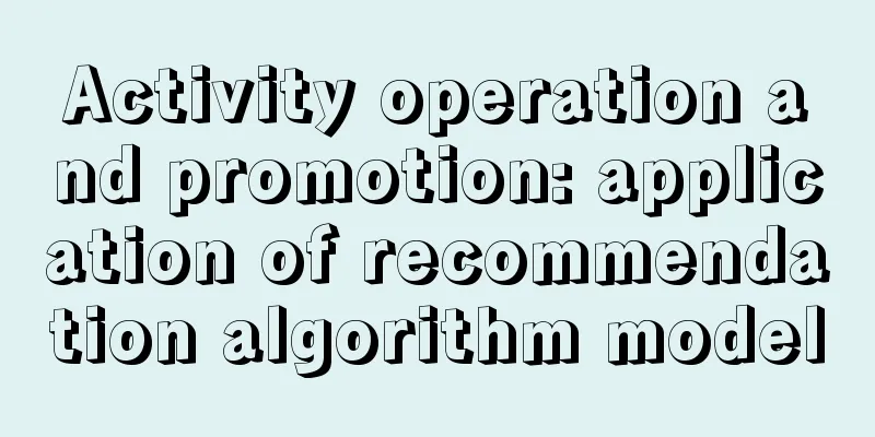 Activity operation and promotion: application of recommendation algorithm model