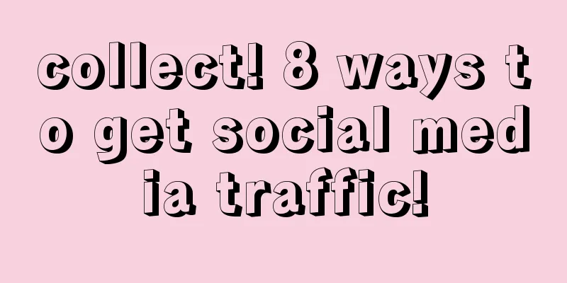 collect! 8 ways to get social media traffic!