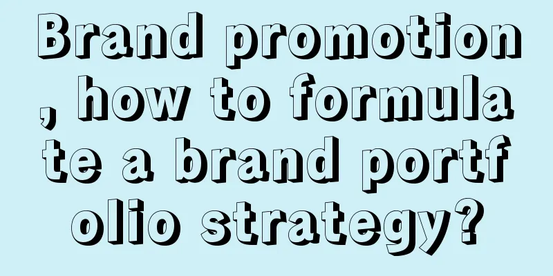 Brand promotion, how to formulate a brand portfolio strategy?