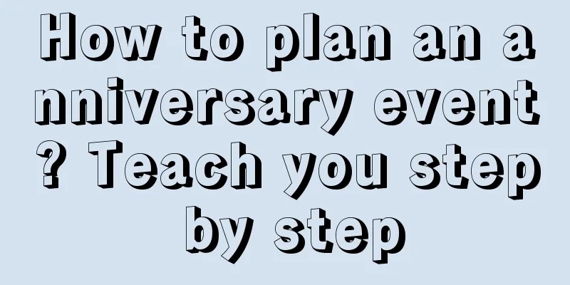 How to plan an anniversary event? Teach you step by step