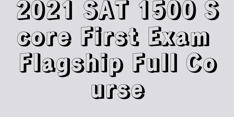 2021 SAT 1500 Score First Exam Flagship Full Course