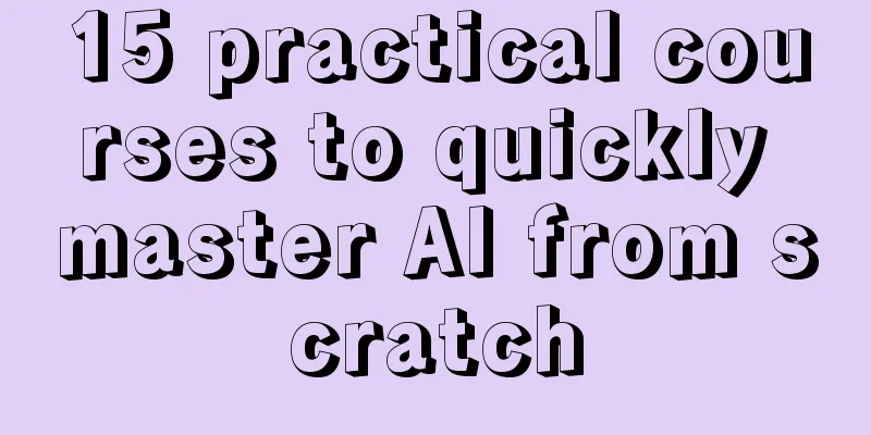 15 practical courses to quickly master AI from scratch