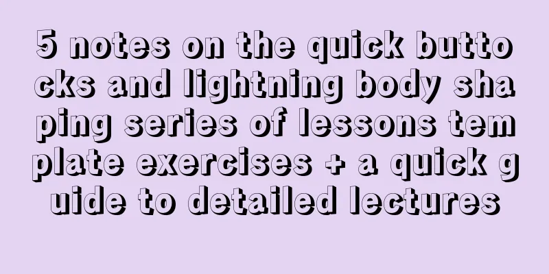 5 notes on the quick buttocks and lightning body shaping series of lessons template exercises + a quick guide to detailed lectures