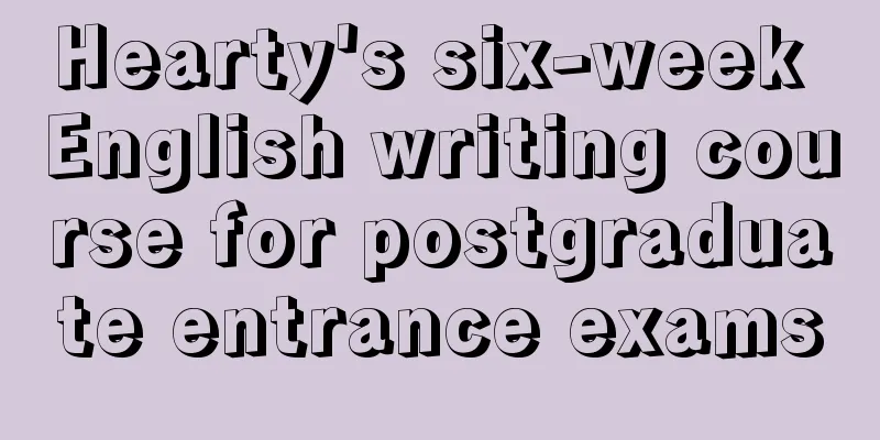 Hearty's six-week English writing course for postgraduate entrance exams