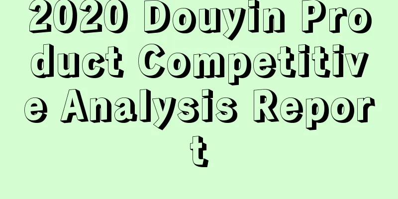 2020 Douyin Product Competitive Analysis Report