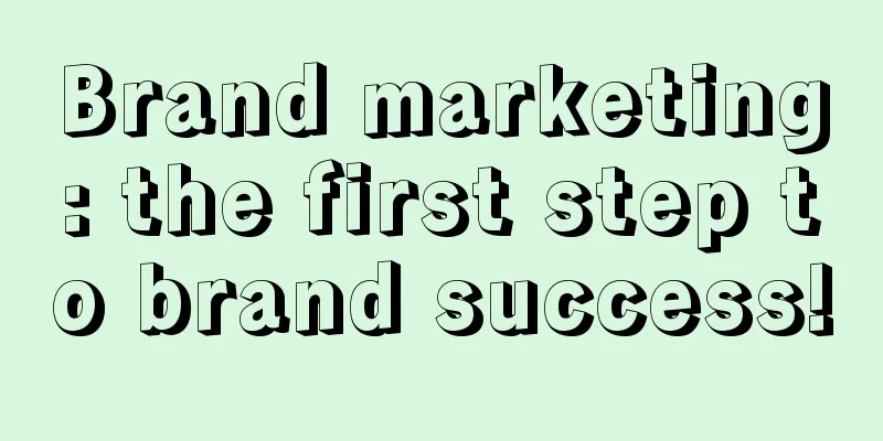 Brand marketing: the first step to brand success!