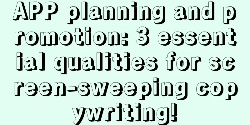 APP planning and promotion: 3 essential qualities for screen-sweeping copywriting!