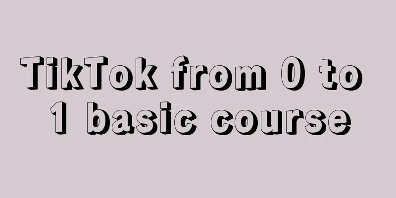 TikTok from 0 to 1 basic course