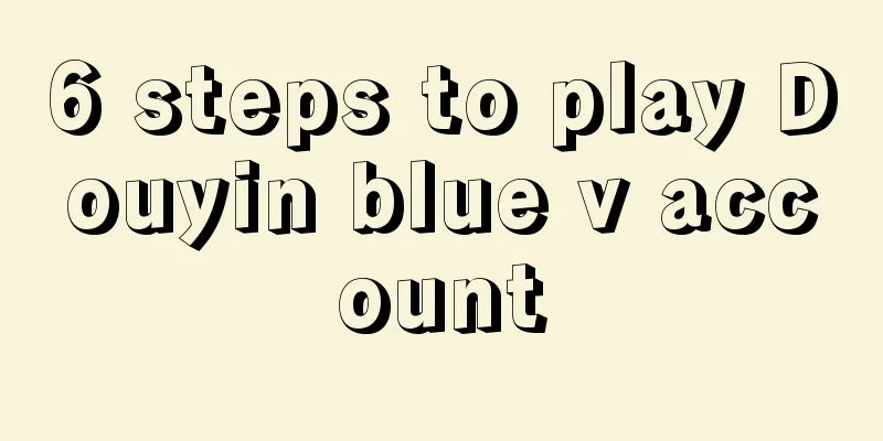 6 steps to play Douyin blue v account