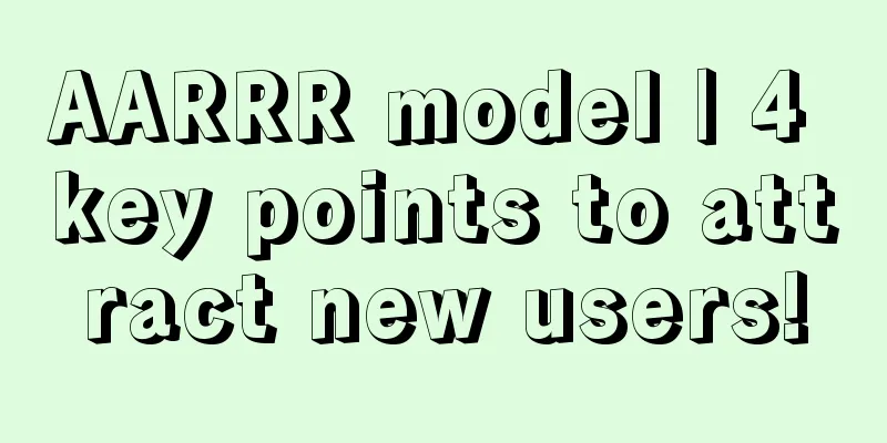 AARRR model | 4 key points to attract new users!