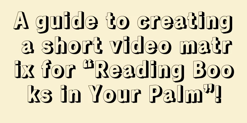 A guide to creating a short video matrix for “Reading Books in Your Palm”!