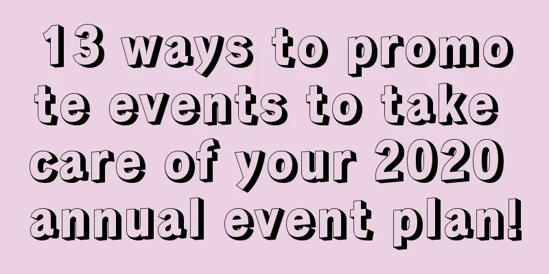 13 ways to promote events to take care of your 2020 annual event plan!