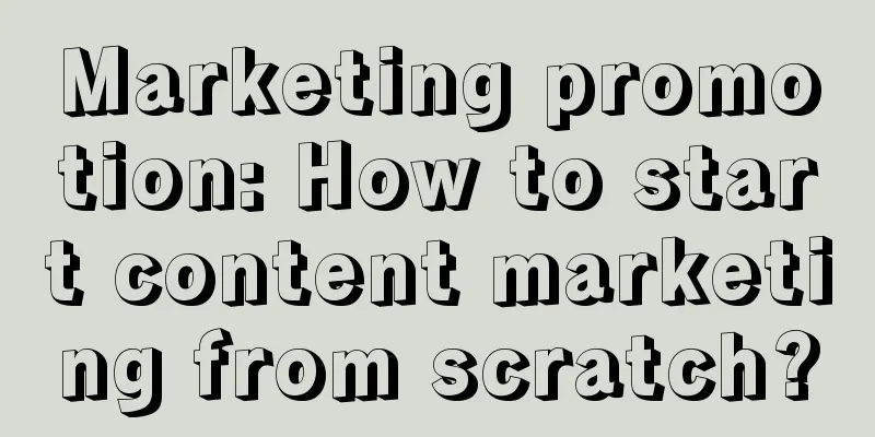 Marketing promotion: How to start content marketing from scratch?