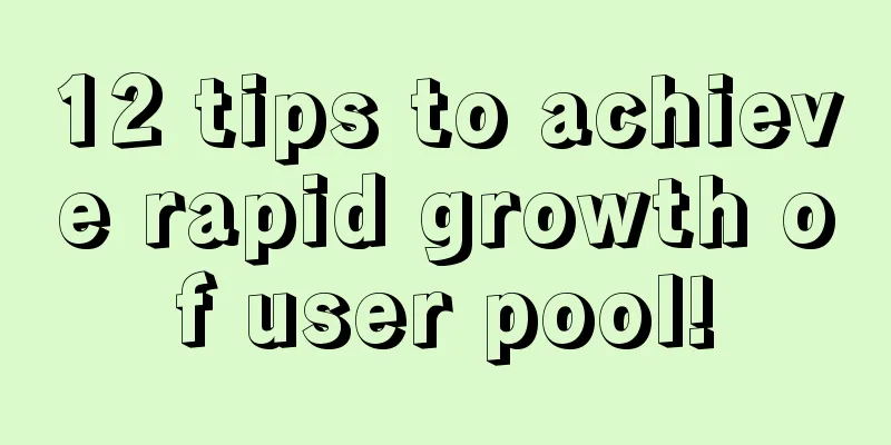 12 tips to achieve rapid growth of user pool!