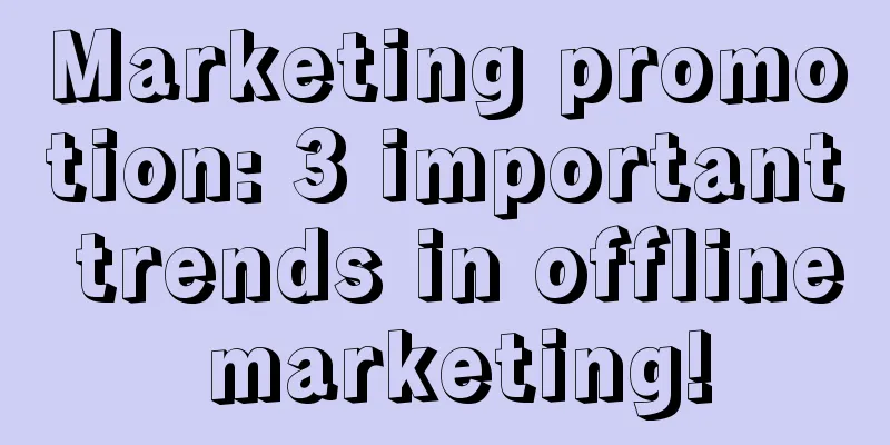 Marketing promotion: 3 important trends in offline marketing!