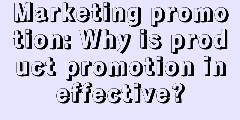 Marketing promotion: Why is product promotion ineffective?