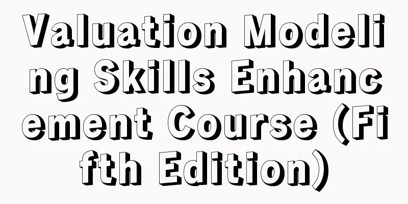 Valuation Modeling Skills Enhancement Course (Fifth Edition)