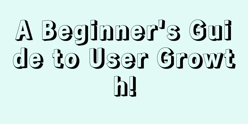 A Beginner's Guide to User Growth!