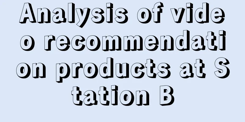 Analysis of video recommendation products at Station B