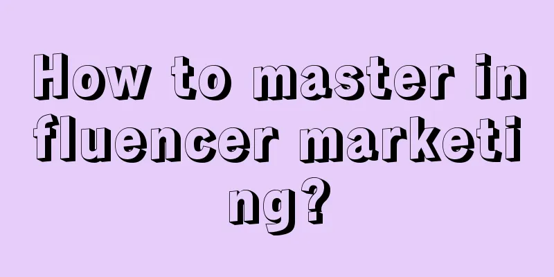 How to master influencer marketing?