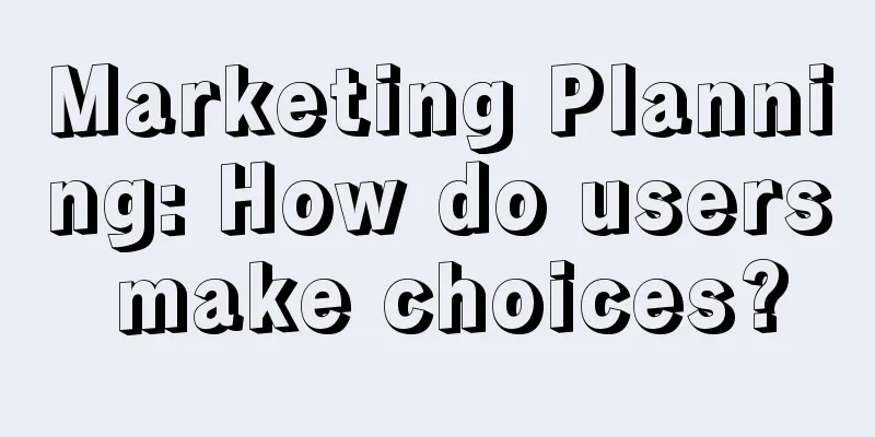 Marketing Planning: How do users make choices?