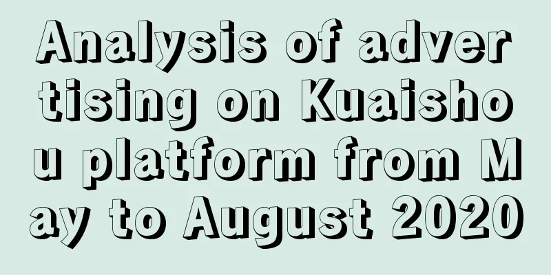 Analysis of advertising on Kuaishou platform from May to August 2020