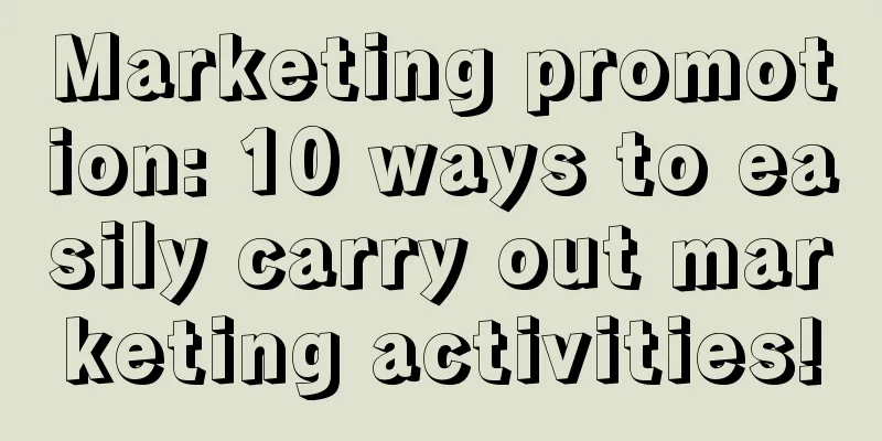 Marketing promotion: 10 ways to easily carry out marketing activities!