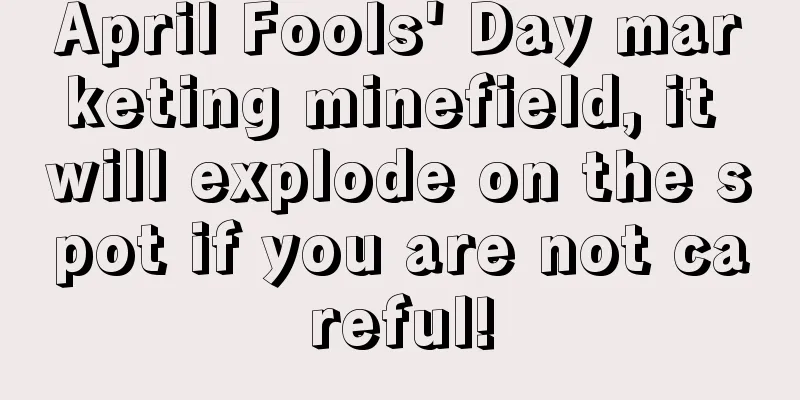 April Fools' Day marketing minefield, it will explode on the spot if you are not careful!