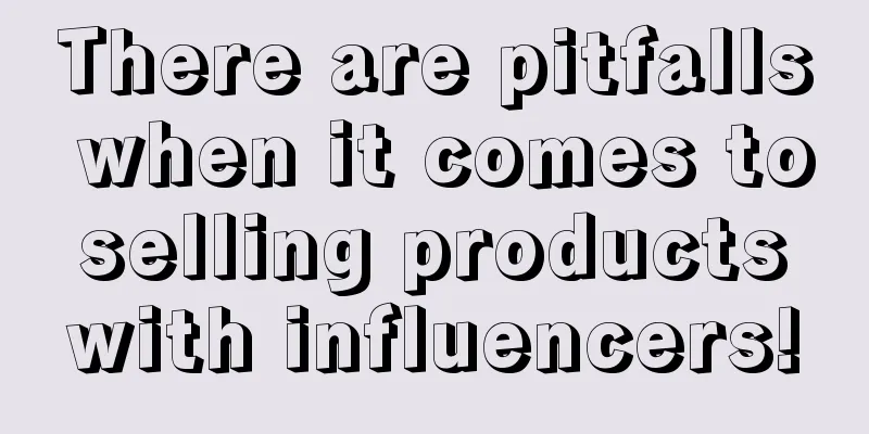 There are pitfalls when it comes to selling products with influencers!