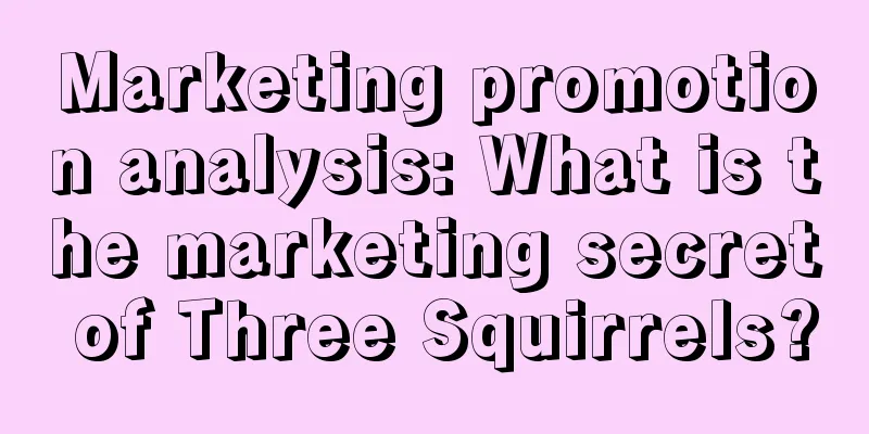 Marketing promotion analysis: What is the marketing secret of Three Squirrels?