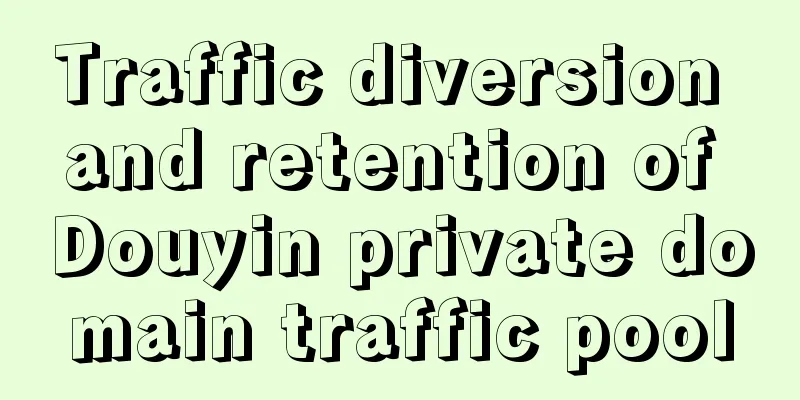 Traffic diversion and retention of Douyin private domain traffic pool