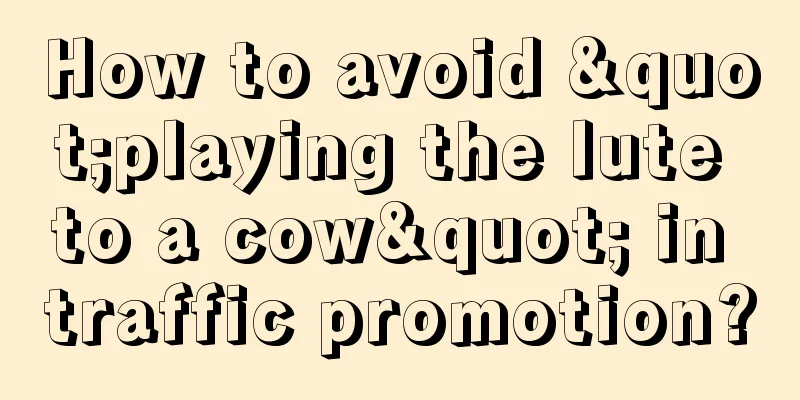 How to avoid "playing the lute to a cow" in traffic promotion?