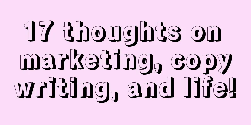 17 thoughts on marketing, copywriting, and life!