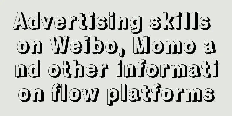 Advertising skills on Weibo, Momo and other information flow platforms