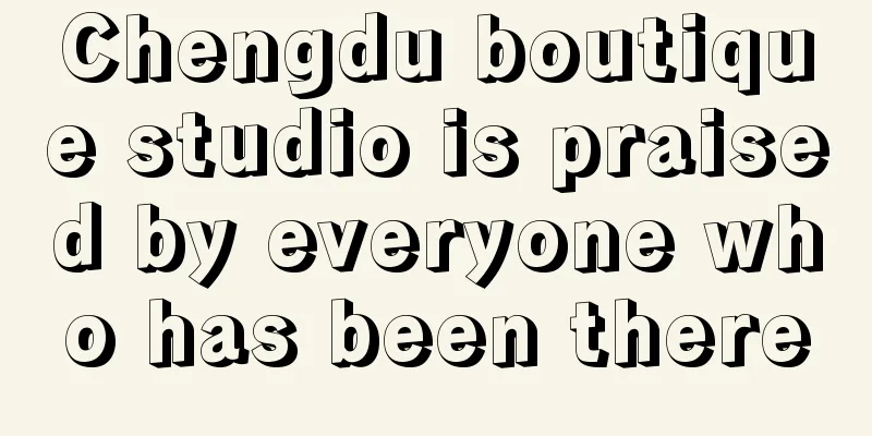 Chengdu boutique studio is praised by everyone who has been there