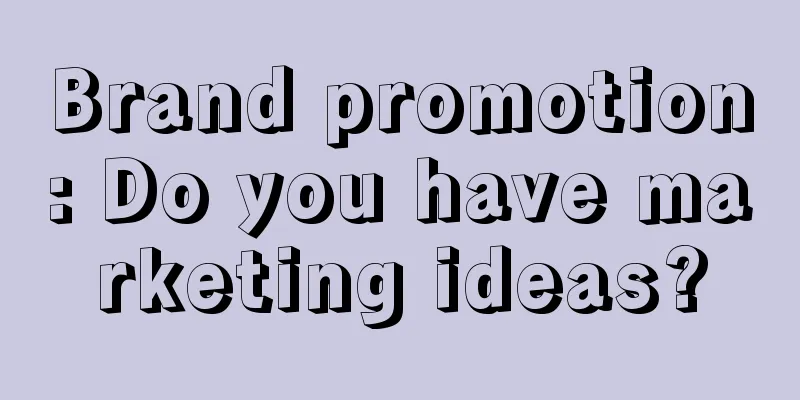 Brand promotion: Do you have marketing ideas?