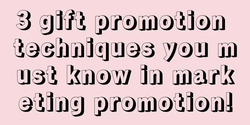 3 gift promotion techniques you must know in marketing promotion!