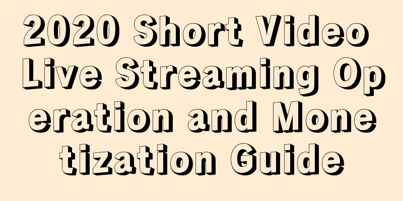 2020 Short Video Live Streaming Operation and Monetization Guide