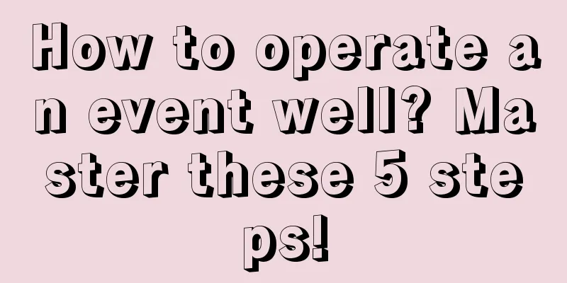 How to operate an event well? Master these 5 steps!