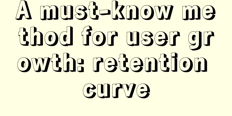 A must-know method for user growth: retention curve