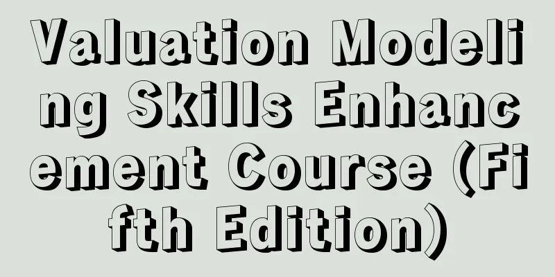 Valuation Modeling Skills Enhancement Course (Fifth Edition)